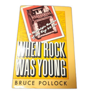 When Rock Was Young : A Nostalgic Review of the Top Forty Era by Bruce Pollock